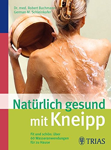 Download Natürlich gesund mit Kneipp: Fit und schön: über 60 Wasseranwendungen für zu Hause