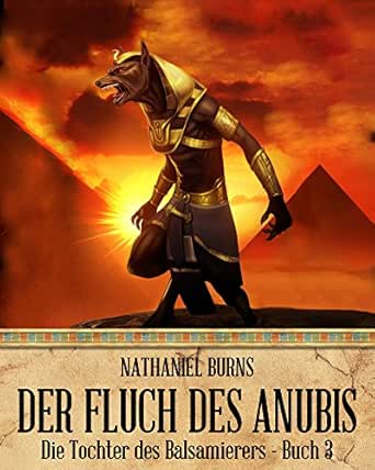 Der Fluch Des Anubis Die Tochter Des Balsamierers 3 Ebook Burns Nathaniel Amazon De Kindle Shop