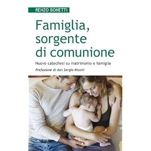 Famiglia, sorgente di comunione. Nuove catechesi su matrimonio e famiglia
