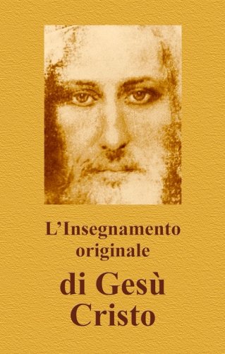 L'Insegnamento Originale Di Gesù Cristo L'Insegnamento Originale Di Gesù Cristo