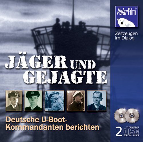 Jäger und Gejagte - Deutsche U-Boot-Kommandanten berichten