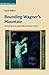Produktbild Rounding Wagner's Mountain: Richard Strauss and Modern German Opera (Cambridge Studies in Opera)