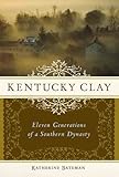 Kentucky Clay: Eleven Generations of a Southern Dynasty (English Edition) by Katherine R. Bateman