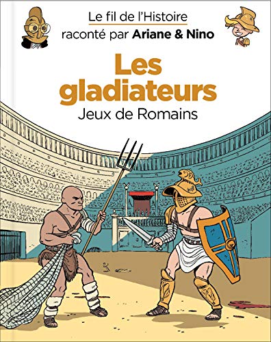 Télécharger Le fil de l'Histoire raconté par Ariane & Nino - Tome 10 - Les gladiateurs PDF