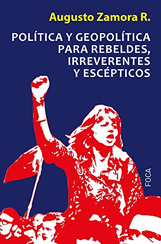 Download Política y geopolítica para rebeldes, irreverentes y escépticos (Investigación) Download Política y geopolítica para rebeldes, irreverentes y escépticos (Investigación)