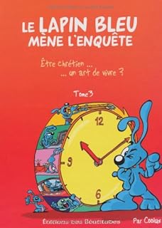 jaquette livre Lapin Bleu Mene l'Enquete Tome 3. Etre Chretien un Art de Vivre ?