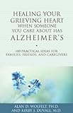 Image de Healing Your Grieving Heart When Someone You Care About Has Alzheimer's: 100 Practical Ideas for Families, Friends, and Caregivers (Healing Your Griev