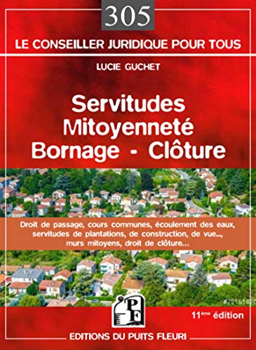 Télécharger Servitudes, mitoyenneté, bornage, clôture : Droit de passage, cours communes, écoulement des eaux PDF Ebook En Ligne