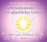 Image de Lichtmeditationen für ein glückliches Leben: Gesundheit - Liebe - Erfüllung - Reichtum
