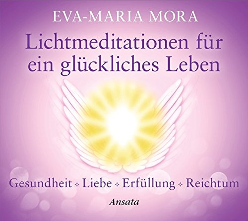Lichtmeditationen für ein glückliches Leben (CD): Gesundheit - Liebe - Erfüllung - Reichtum. (CD-Laufzeit: 67 Min.)