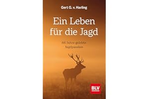 Ein Leben für die Jagd (Jagdbuch des Jahres 2021): 66 Jahre gelebte Jagdpassion (BLV Geschenke für Jäger)