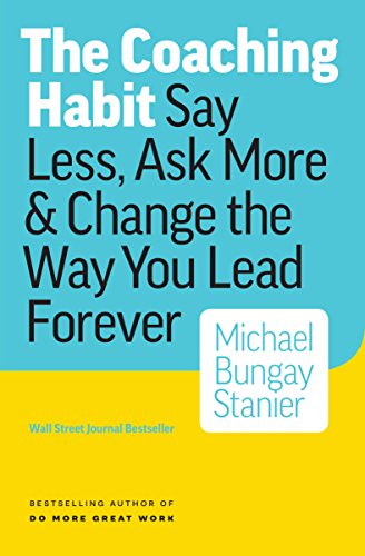 Download The Coaching Habit: Say Less, Ask More & Change the Way You Lead Forever (English Edition) Download The Coaching Habit: Say Less, Ask More & Change the Way You Lead Forever (English Edition)