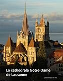 La Cathédrale Notre-Dame de Lausanne. Monument européen, temple vaudois by 