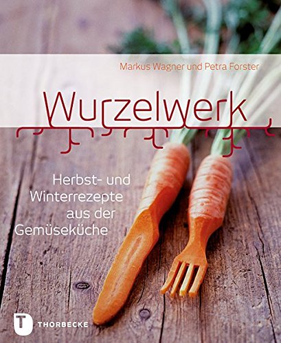 Download Wurzelwerk - Herbst- und Winterrezepte aus der Gemüseküche Download Wurzelwerk - Herbst- und Winterrezepte aus der Gemüseküche