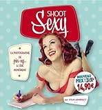 Image de Shoot Sexy: La photographie de pin-up à l'ère numérique