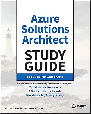 Azure Solutions Architect Study Guide: Exams Az-300 and Az-301