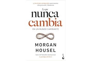Lo que nunca cambia: 23 lecciones atemporales para nuestra vida personal y financiera (Empresa y Talento)