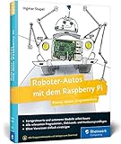 Roboter-Autos mit dem Raspberry Pi: Planen, bauen, programmieren. Programmierung und Elektronik spielerisch entdecken. Geeignet für Maker jeden Alters! by 