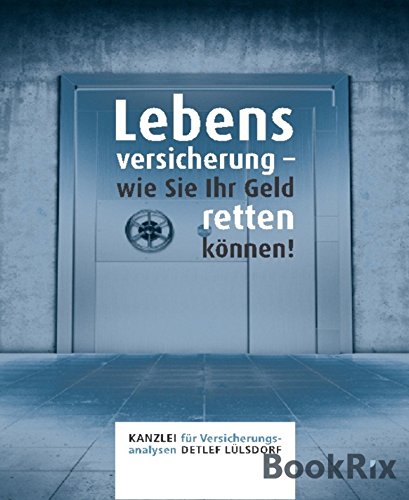 Lebensversicherung - wie Sie Ihr Geld retten können!