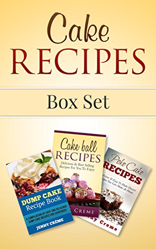 Download Cake Recipes Box Set: Dump Cake Recipes, Cake Ball Recipes, Poke Cake Recipes (Dump Cake Recipes, Dump Cake Recipe Book, Dump Dinners, Poke Cake Recipes, Dump Meals, Dessert Recipes) Download Cake Recipes Box Set: Dump Cake Recipes, Cake Ball Recipes, Poke Cake Recipes (Dump Cake Recipes, Dump Cake Recipe Book, Dump Dinners, Poke Cake Recipes, Dump Meals, Dessert Recipes)