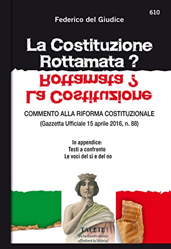 La Costituzione Rottamata?: COMMENTO ALLA RIFORMA COSTITUZIONALE (Gazzetta Ufficiale 15 aprile 2016, n. 88 - In appendice: Testi a confronto - Le voci del sì e del no