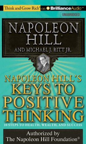 Napoleon Hill's Keys to Positive Thinking: 10 Steps to Health, Wealth, and Success (Think and Grow Rich (Audio))