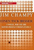Einen Tick besser: 8 Wege, wie Sie die Konkurrenz überflügeln by Jim Champy