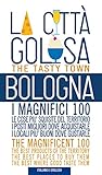 Image de Bologna la città golosa. I magnifici 100. Le cose più squisite del territorio. I posti migliori dove acquistarle... Ediz. multilingue