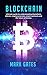 Blockchain: Ultimate guide to understanding blockchain, bitcoin, cryptocurrencies, smart contracts and the future of money. (English Edition) by Mark Gates