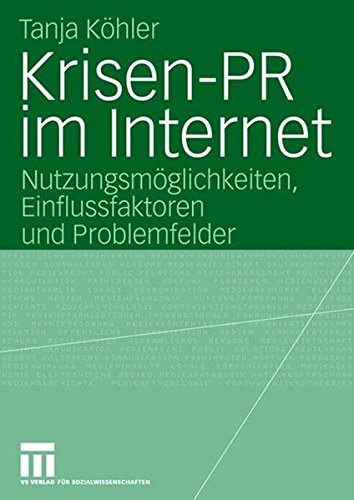 Download Krisen-P.R. im Internet: Nutzungsmöglichkeiten, Einflussfaktoren und Problemfelder (Organisationskommunikation) (German Edition) Download Krisen-P.R. im Internet: Nutzungsmöglichkeiten, Einflussfaktoren und Problemfelder (Organisationskommunikation) (German Edition)