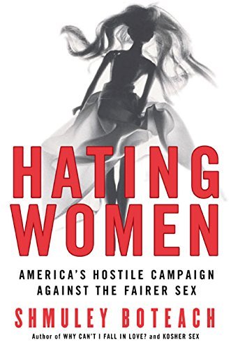 Hating Women: America's Hostile Campaign Against the Fairer Sex by Shmuel Boteach (2006-06-01)