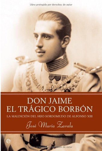 Don Jaime, el tragico borbon (Spanish Edition)
