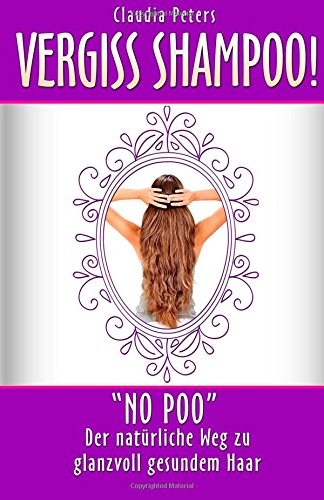 Download Vergiss Shampoo!: No Poo - der natürliche Weg zu glanzvoll gesundem Haar Download Vergiss Shampoo!: No Poo - der natürliche Weg zu glanzvoll gesundem Haar