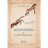 Agnostisizm ve İlahi Tragedya