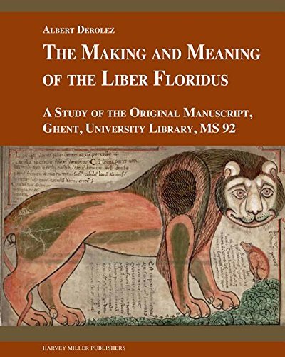 The Making and Meaning of the Liber Floridus: A Study of the Original Manuscript, Ghent, University Library, MS 92 (Studies in Medieval and Early Renaissance Art History) by Albert Derolez (2015-10-13)