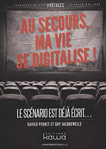Télécharger Au secours, ma vie se digitalise !: Le Scénario Est Déjà Écrit. . . Francais PDF