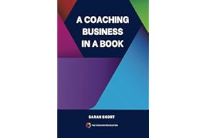 A Coaching Business In A Book: How to beat the odds and create a financially viable coaching business - second edition.