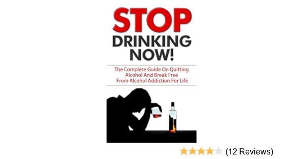Stop Drinking Stop Drinking Now The Complete Guide On Quitting Alcohol And Break Free From Alcohol Addiction For Life Alcohol Abuse Domestic Violence Recovery Alcoholism And The Family Ebook Atkins