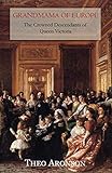 Grandmama of Europe: The crowned descendants of Queen Victoria by 