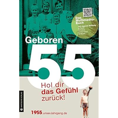 Geboren 55 - Das Multimedia Buch: Hol dir das Gefühl zurück! (Geboren 19xx - Hol dir das Gefühl zurück!)