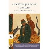 Sarı Saltık (Ciltli): Pop&uuml;ler İslamın Balkanlar&rsquo;daki Destani &Ouml;nc&uuml;s&uuml;