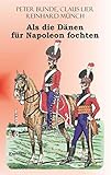 Cover zum Buch Als die Dänen FÜR Napoleon fochten