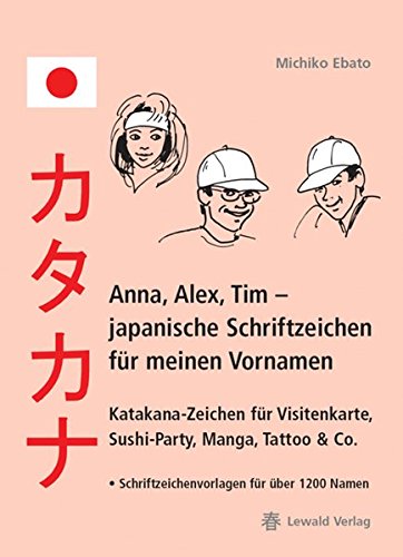Download Anna, Alex, Tim - japanische Schriftzeichen für meinen Vornamen: Katakana-Zeichen für Visitenkarte, Sushi-Party, Manga, Kalligraphie und Tattoos. Schriftzeichenvorlagen für über 1200 Namen Download Anna, Alex, Tim - japanische Schriftzeichen für meinen Vornamen: Katakana-Zeichen für Visitenkarte, Sushi-Party, Manga, Kalligraphie und Tattoos. Schriftzeichenvorlagen für über 1200 Namen
