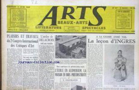 ARTS [No 217] du 03/06/1949 - PLAISIRS ET TRAVAUX - CRITIQUES D'ART - L'ATELIER DE DELACROIX EST EN VENTE - L'ECOLE EN ALUMINIUM - LA MAISON EN BOIS PRECONSTRUITE PAR S. GILLE-DELAFON - ANDRE WEIL - LA LECON D'INGRES.