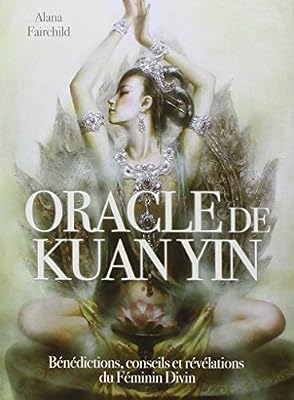 Exergue Oracle de Kuan Yin : Bénédictions, conseils et révélations du Féminin Divin