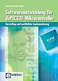Softwareentwicklung für dsPIC33F-Mikrocontroller: Darstellung und ausführliche Implementierung by 