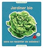 Jardiner bio sans se raconter de salades