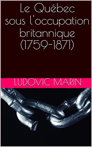 Download Le Québec sous l'occupation britannique (1759-1871) Download Le Québec sous l'occupation britannique (1759-1871)
