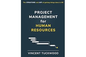 Project Management For Human Resources: The structure and art of getting things done in HR (Improving HR by View Beyond LLC)