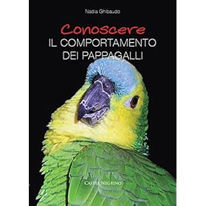 Conoscere il comportamento dei pappagalli (Pet-ology professional Vol. 6) Conoscere il comportamento dei pappagalli (Pet-ology professional Vol. 6)